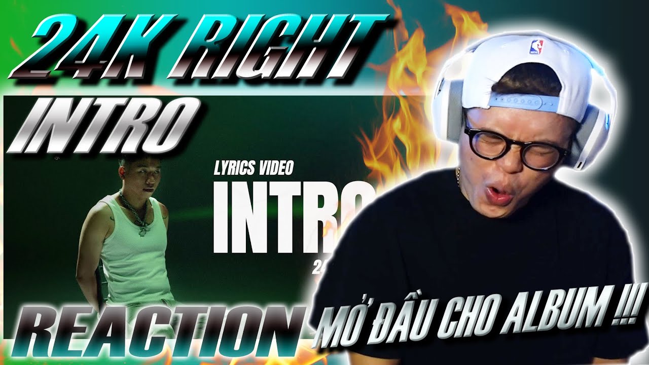 (REACTION) 24K.RIGHT - INTRO [feat. HIPZ] | QU&Aacute;N QU&Acirc;N CỦA T&Ocirc;I KH&Ocirc;NG BAO GIỜ L&Agrave;M T&Ocirc;I THẤT VỌNG !