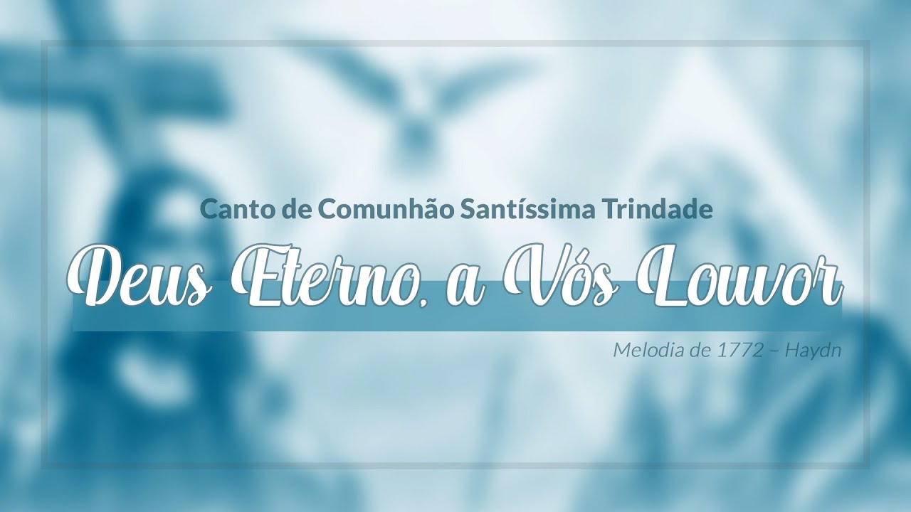 Canto de Comunhão | Santissima Trindade | Deus Eterno a Vós Louvor (com Cifra)
