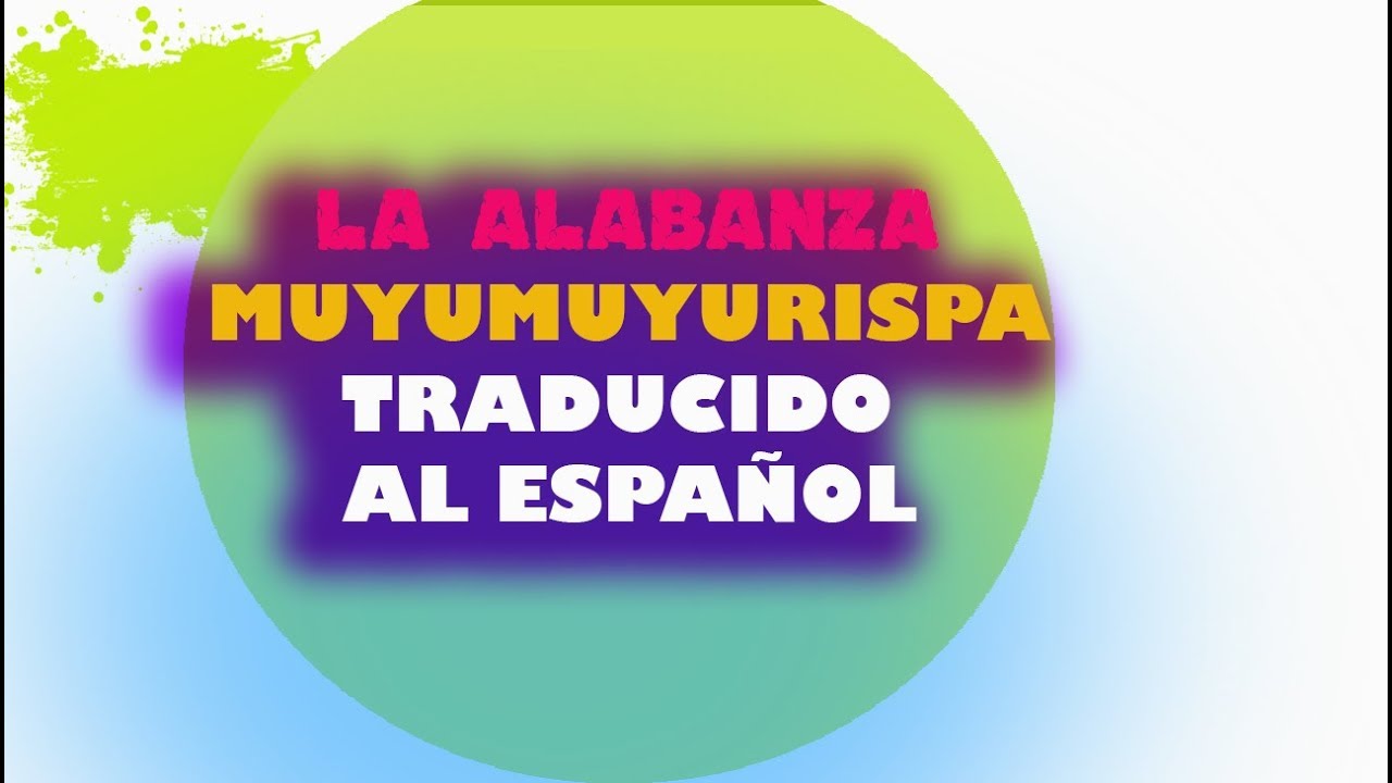 MUYUMUYURISPA  - TRADUCIDO AL ESPAÑOL - ALABANZA EN QUECHUA TRADUCIDO AL ESPAÑOL