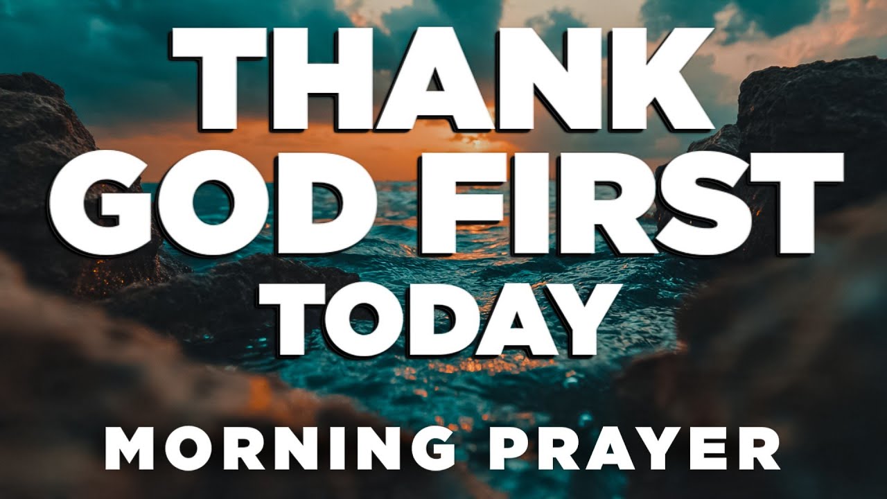 Thank God First Today | A Morning Prayer for Strength, Peace & Guidance