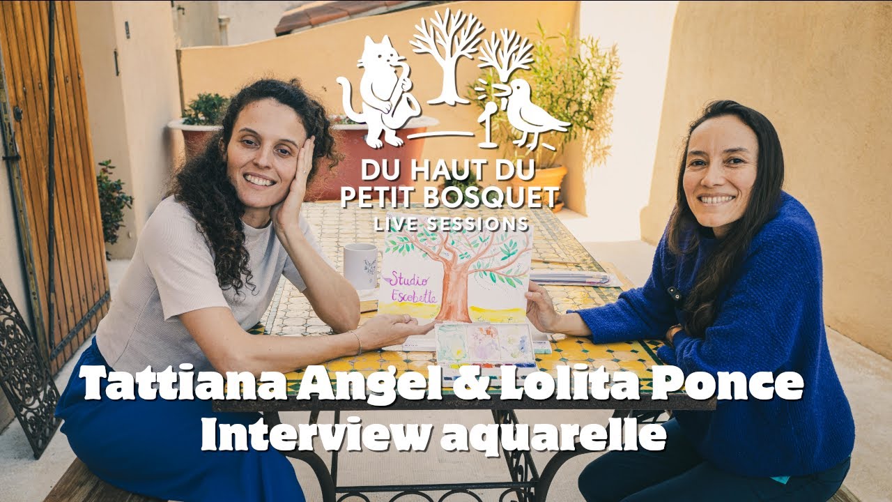 Du Haut du Petit Bosquet n°4 | L'interview aquarelle de Tattiana Angel & Lolita Ponce