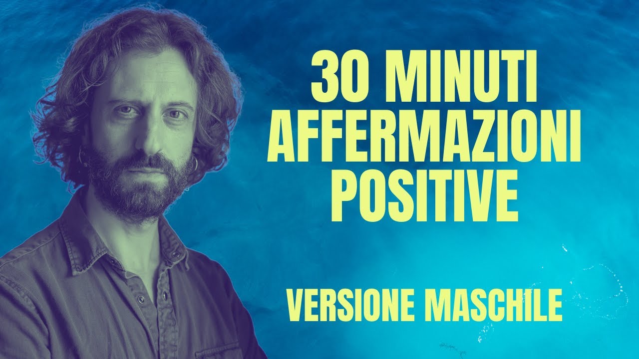 30' Affermazioni Positive per AUTOSTIMA (al maschile)