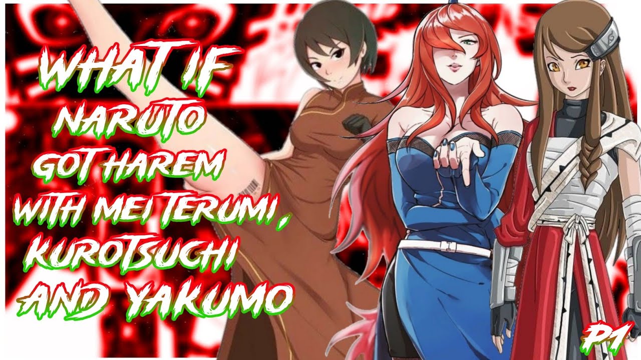 What if Naruto got Harem with Mei Terumi, Kurotsuchi and Yakumo | PART 1