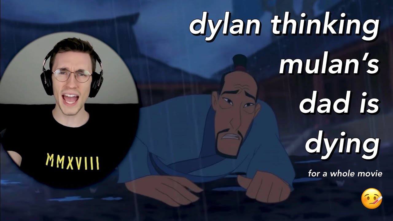 dylan thinking mulan’s dad is dying for a whole movie