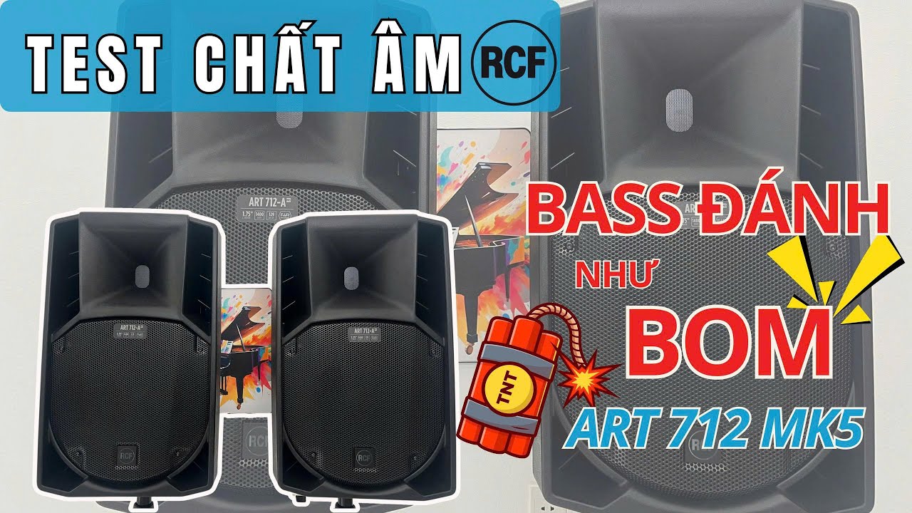 🎧 [TEST CHẤT ÂM] - RCF ART 712 MK5 – BASS ĐÁNH NHƯ BOOM, SẠCH – CHẮC – CĂNG!