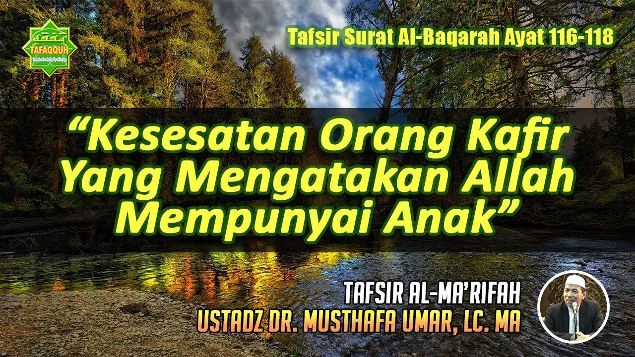 TAFSIR SURAT AL-BAQARAH AYAT 116-118 | Ustadz Dr. Musthafa Umar, Lc. MA