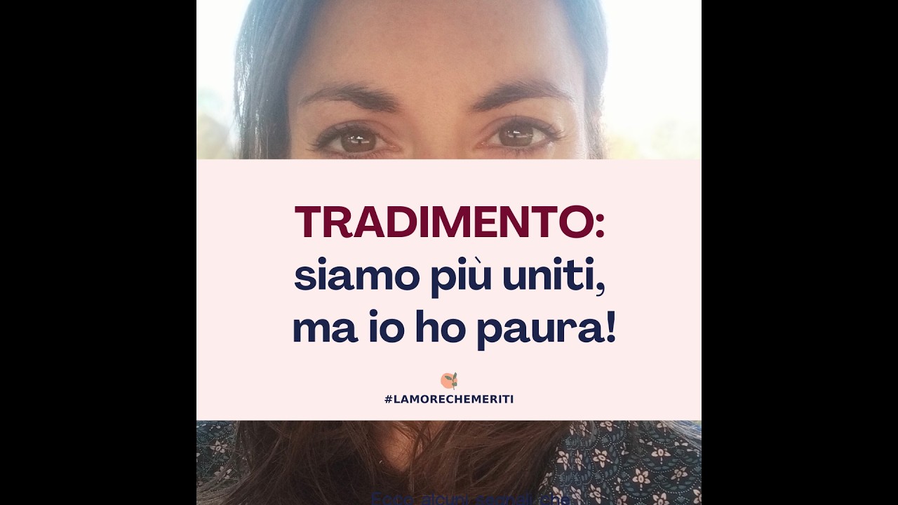 TRADIMENTO: siamo più uniti, ma io ho paura!