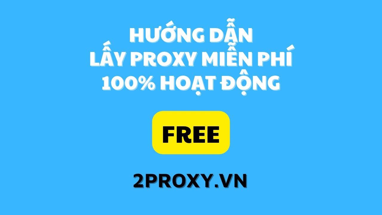 Hướng Dẫn Lấy Proxy Miễn Ph&iacute; 100% Hoạt Động - 2Proxy.vn