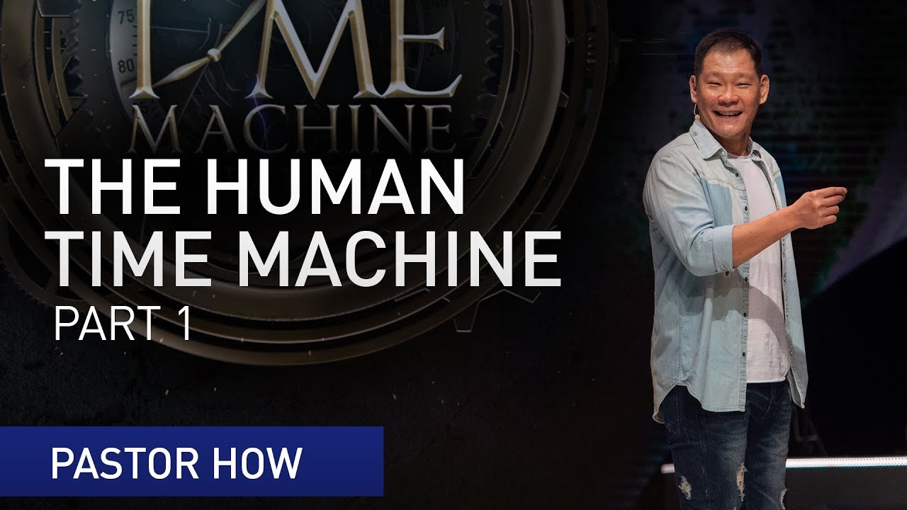 The Human Time Machine (Part 1) | Pastor Tan Seow How (Pastor How)