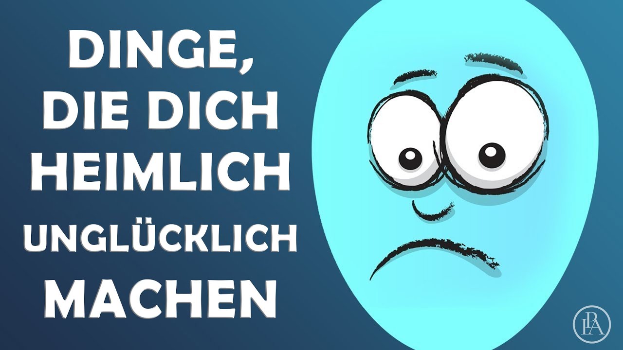 Lass DAS! DIESE Dinge machen DICH heimlich unglücklich!!