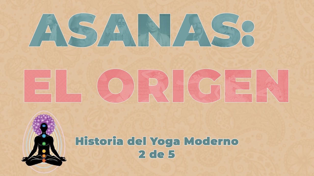 ASANAS EL ORIGEN Origen e Historia del Yoga 2 de 5