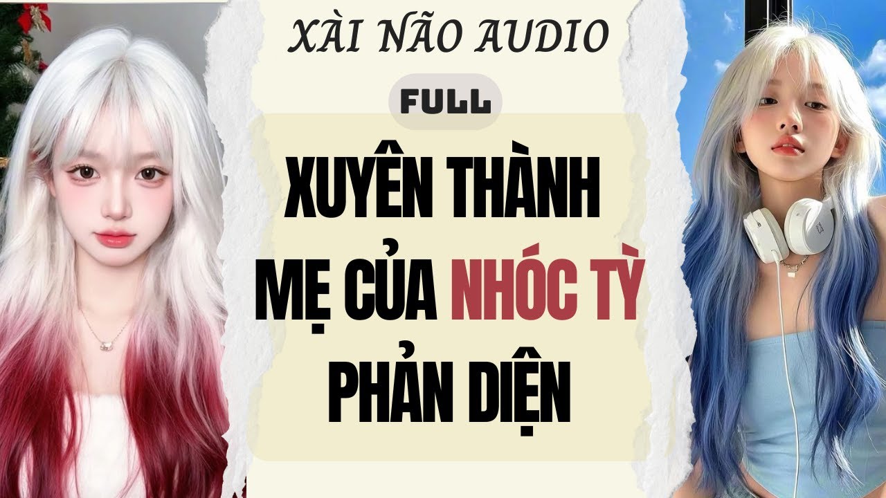 Full audio | XUYÊN THÀNH MẸ CỦA NHÓC TỲ PHẢN DIỆN | Xài Não Audio #truyenaudio #audio