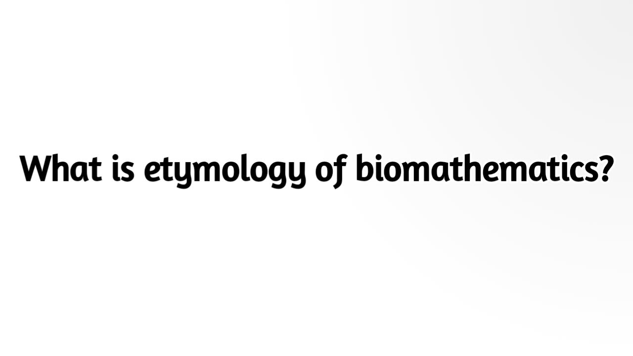 What is etymology of biomathematics  ?