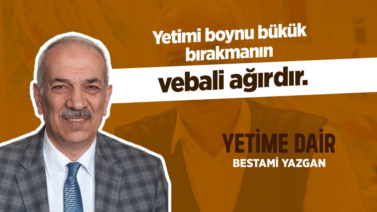 YETİME DAİR | BESTAMİ YAZGAN