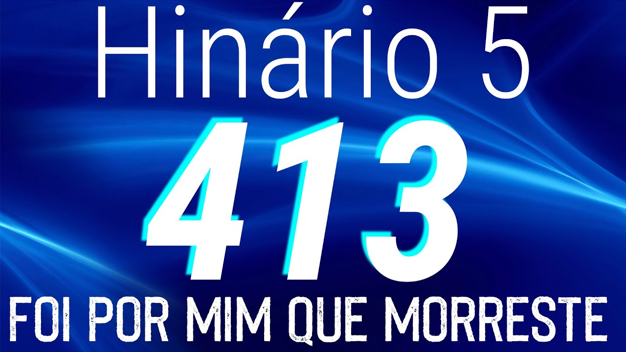 HINO 413 CCB - Foi Por Mim Que Morreste - HINÁRIO 5 COM LETRAS