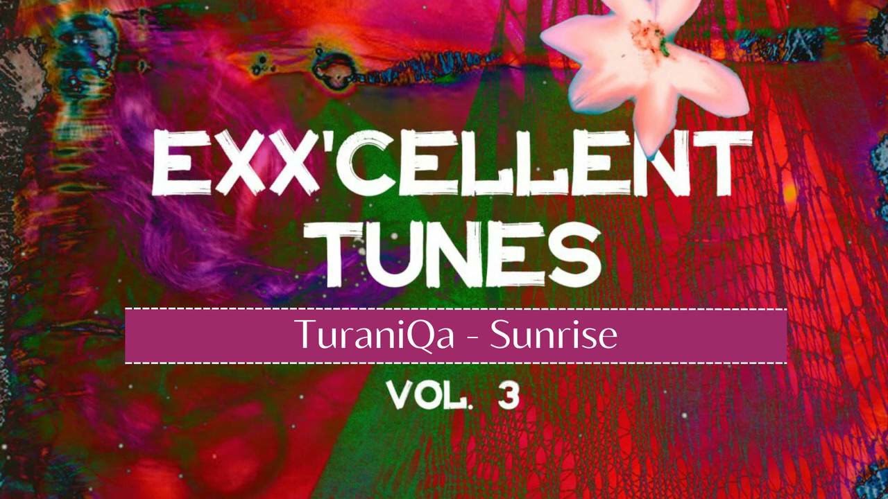 TuraniQa - Sunrise #Indiedance #ExxUnderground EXXCELLENT TUNES, VOL. 3
