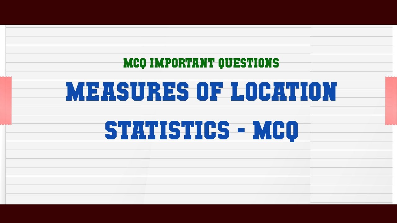 Measures Of Location Statistics - MCQ MCQ Questions