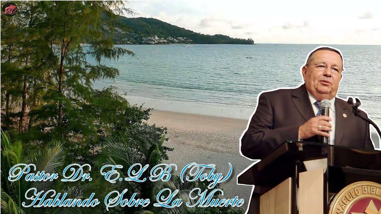 Hablando De La Muerte - Pastor Dr. Edgar Lopez Bertrand (Toby) C.B Eclesiastes 9:12