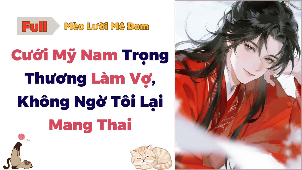 [Truyện Đam Mỹ] Cưới Mỹ Nam Trọng Thương Làm Vợ, Không Ngờ Tôi Lại Mang Thai - Full #audio #dammy