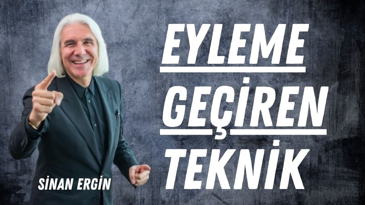 Eyleme Geçiren Teknik! - Düşünce ve Eylemi Bütünleştiren En Kısa Yol! I Sinan Ergin