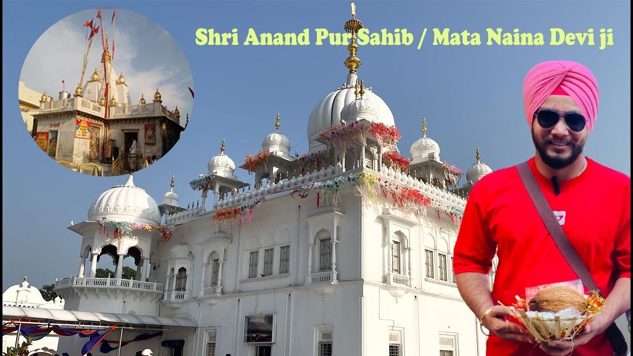 Anandpur Sahib/Naina Devi Mandir/Himachal/Takht Sri Kesgarh Sahib/Baba Budhan Sah ji