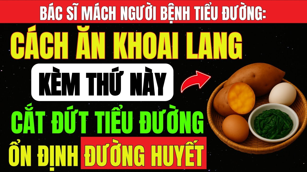 Ăn KHOAI LANG Thoải Mái KHÔNG TĂNG ĐƯỜNG HUYẾT Nếu Biết KẾT HỢP 3 MÓN Này – Bác Sĩ Giải Thích Rõ.