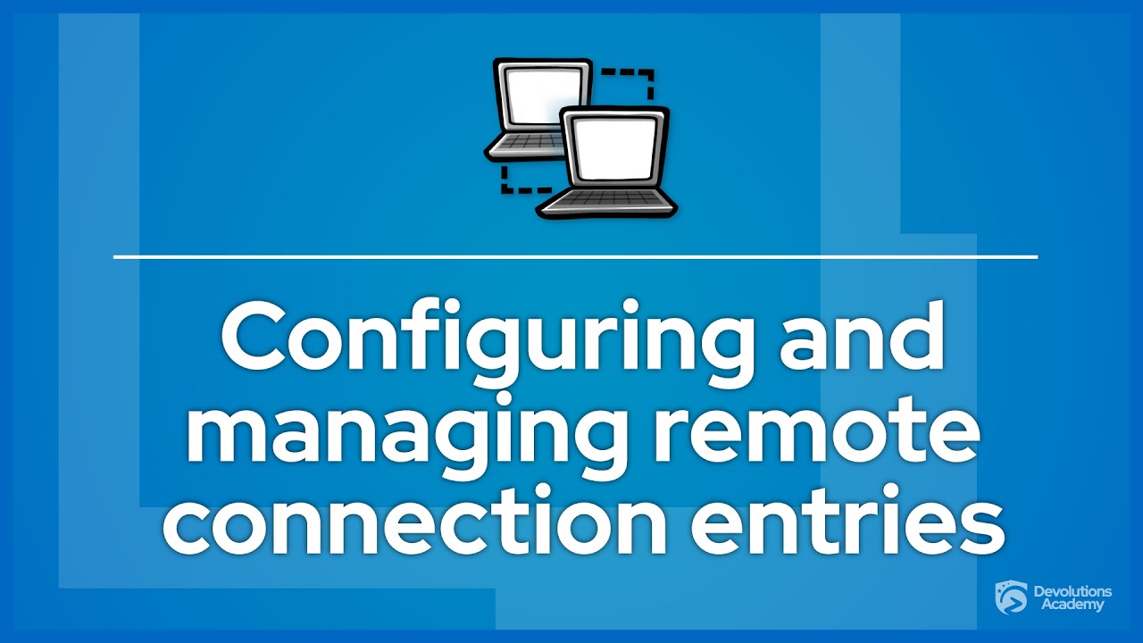 Configuring and managing remote connection entries