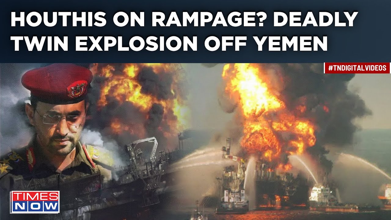 Twin Explosion Off Yemen, Near Aden City After Deadly Vessel Attack? Houthis On A Rampage? Watch
