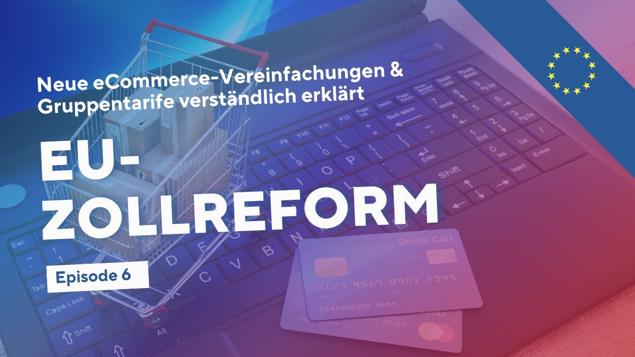 EU-Zollreform - Neue eCommerce-Vereinfachungen & Gruppentarife verständlich erklärt | Episode 6
