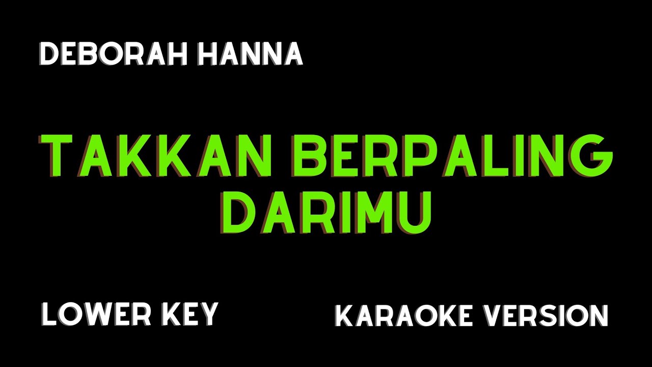 DEBORAH HANNA - TAKKAN BERPALING DARIMU (KARAOKE VERSION) LOWER KEY