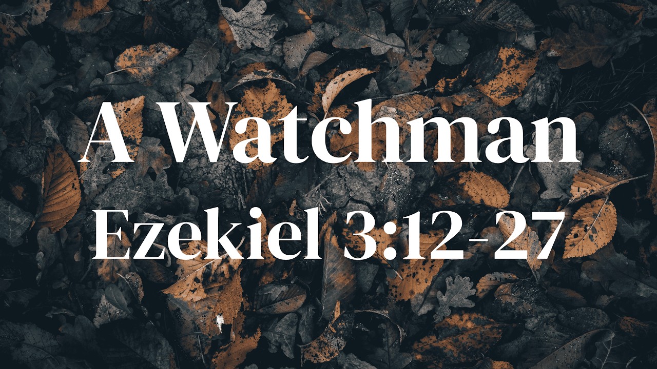 The Watchman’s Burden & The Cost of Serving God | Ezekiel 3:12-27
