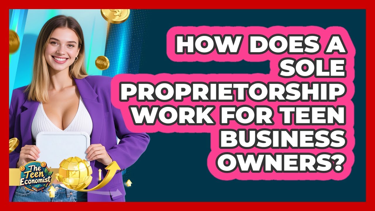 How Does A Sole Proprietorship Work For Teen Business Owners? - The Teen Economist