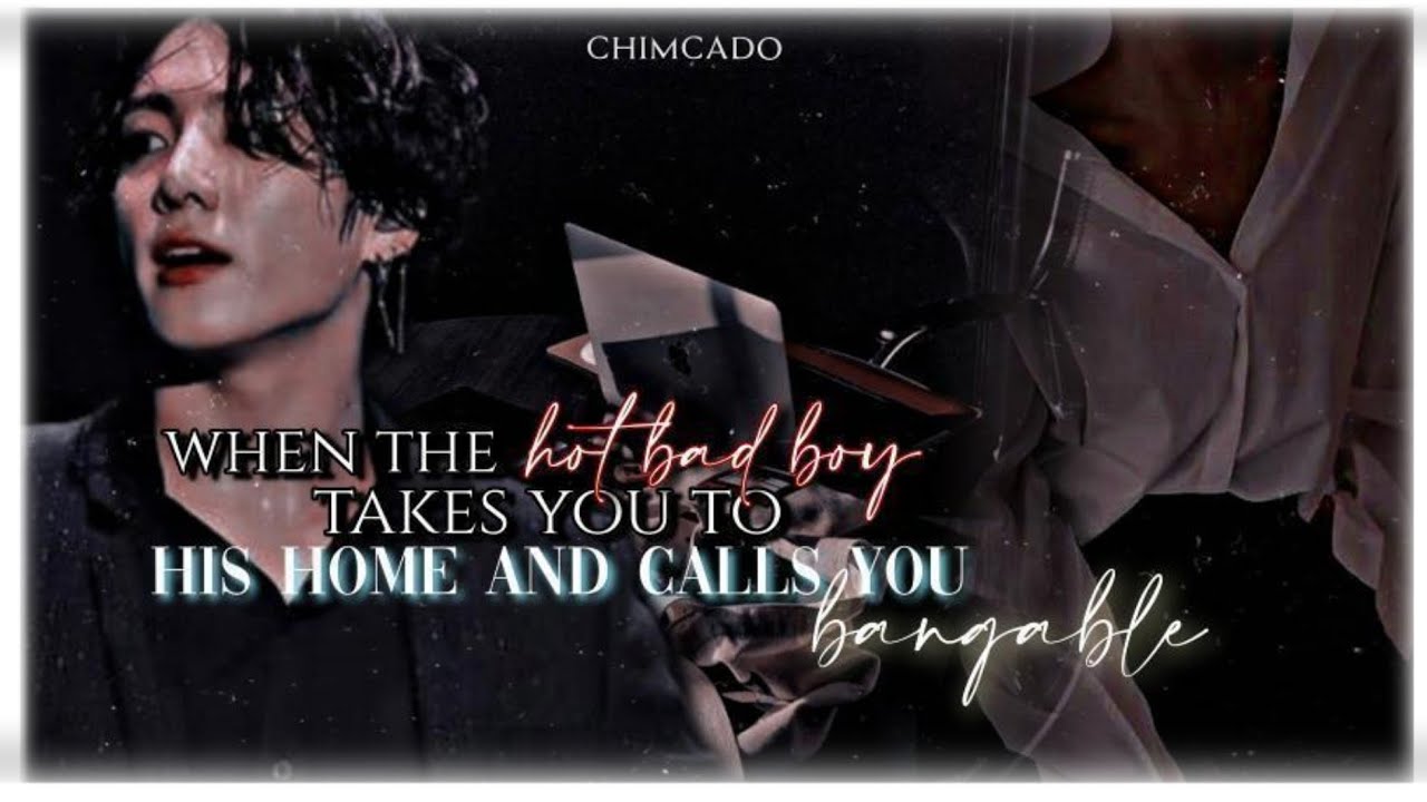 when the hot bad boy takes you to his home and calls you bang-able 😈 😈