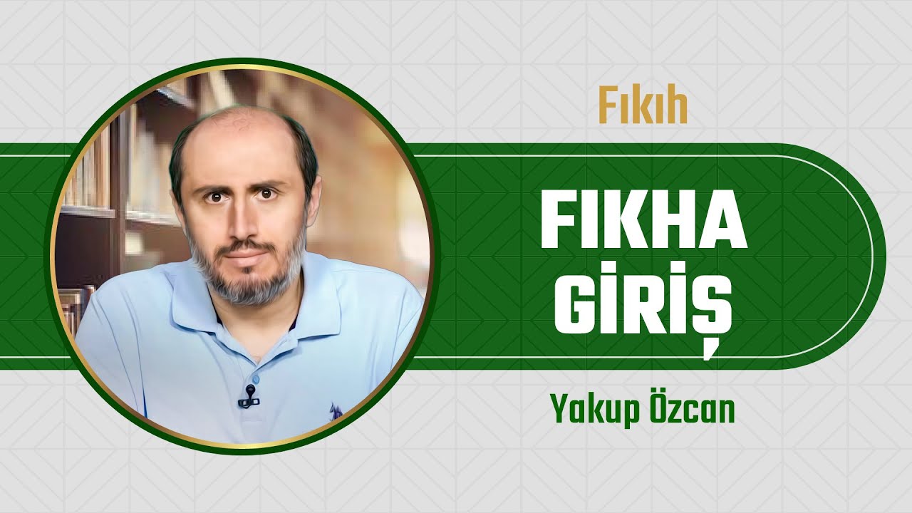 1- Fıkıh ve İslam Hukuku | Fıkha Giriş | Yakup Özcan