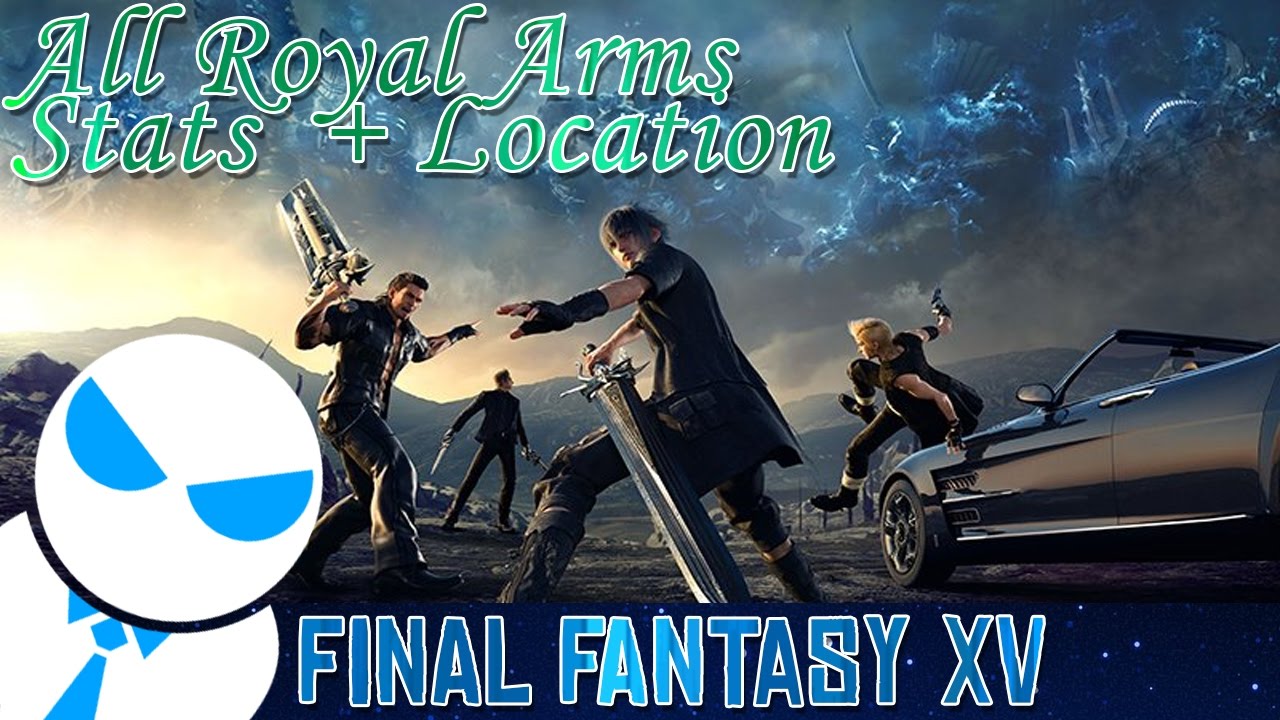 Final Fantasy XV - Royal Arms Stats and Locations
