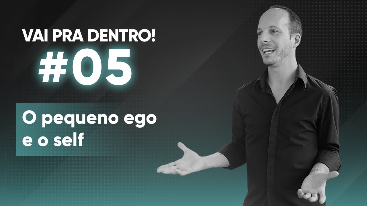 05 O pequeno ego e o self