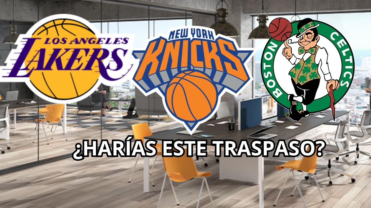 ¿HARÍAS ESTE TRASPASO? VERSIÓN LAKERS, KNICKS Y CELTICS