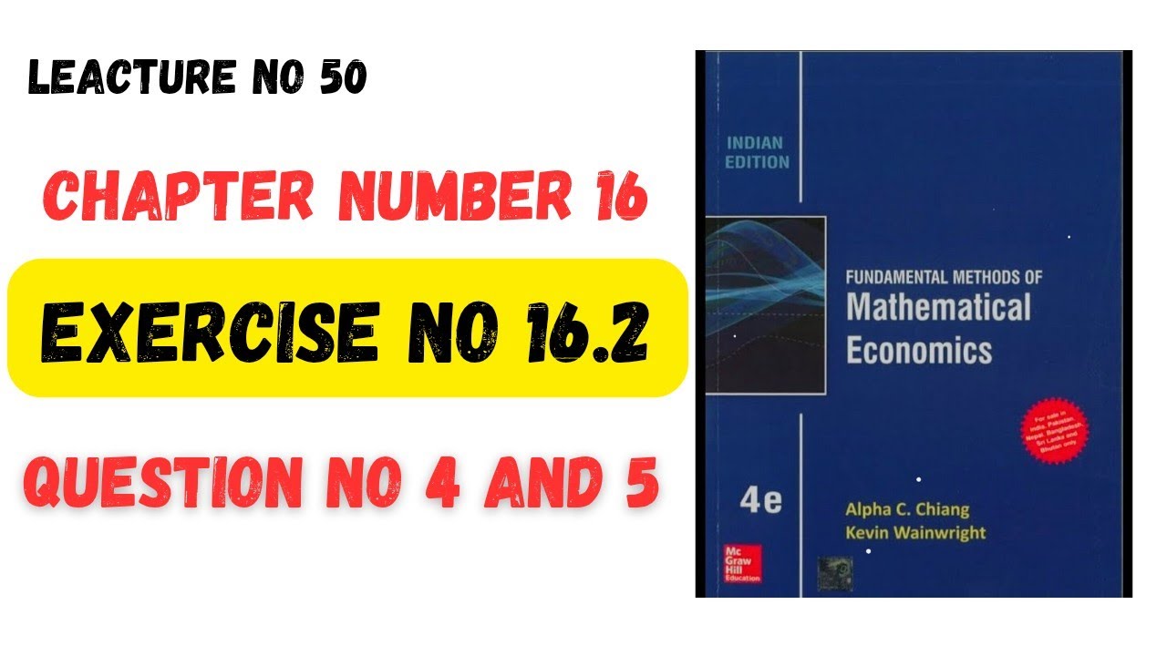 Mathematical Economics Alpha C Chaing Exercise Number 16.2 question number 4 and 5