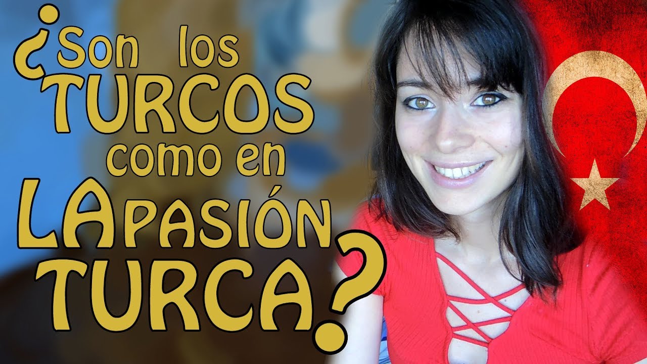 La Pasión Turca ¿Realidad o Mito?