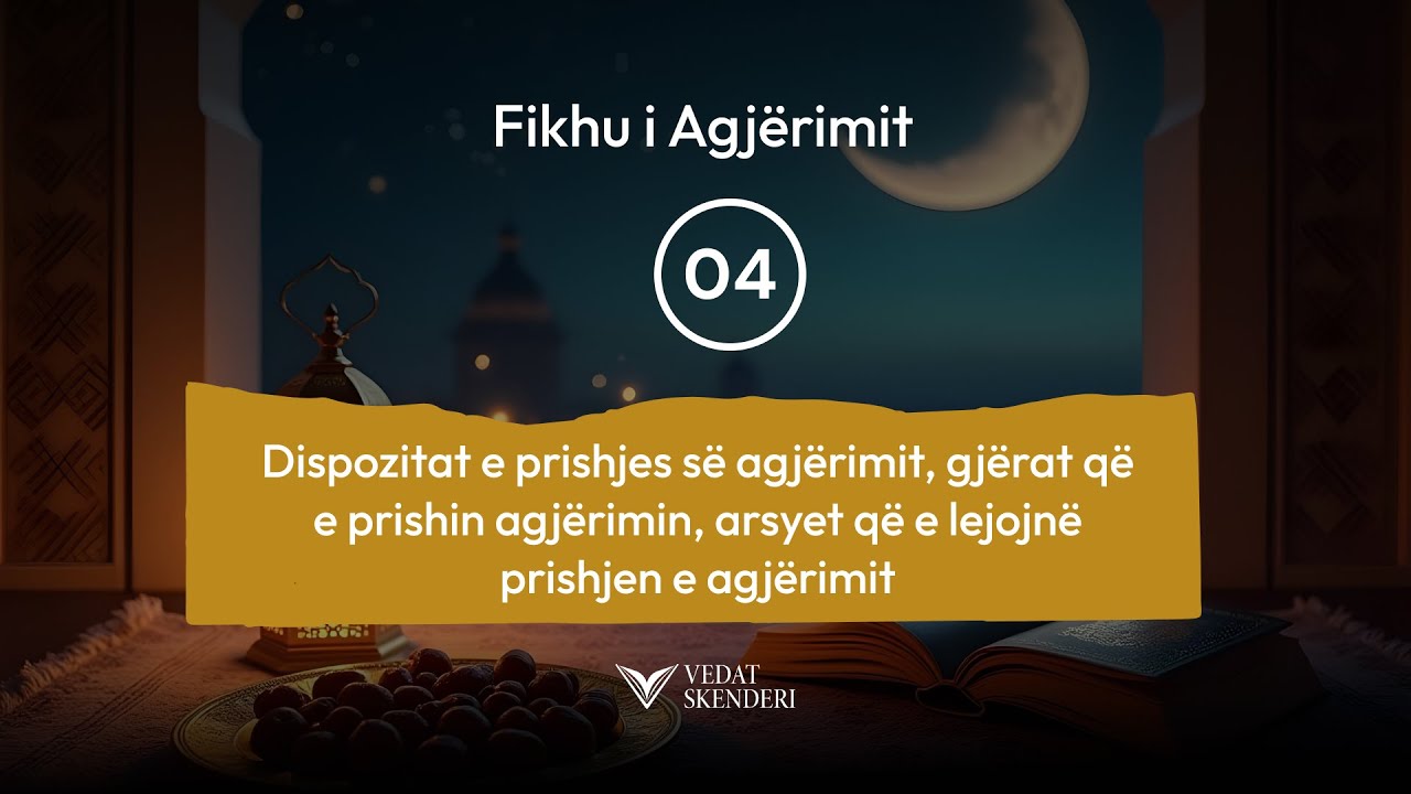 04. Dispozitat e prishjes së agjërimit, gjërat që e prishin agjërimin...– Hoxhë Vedat Skenderi