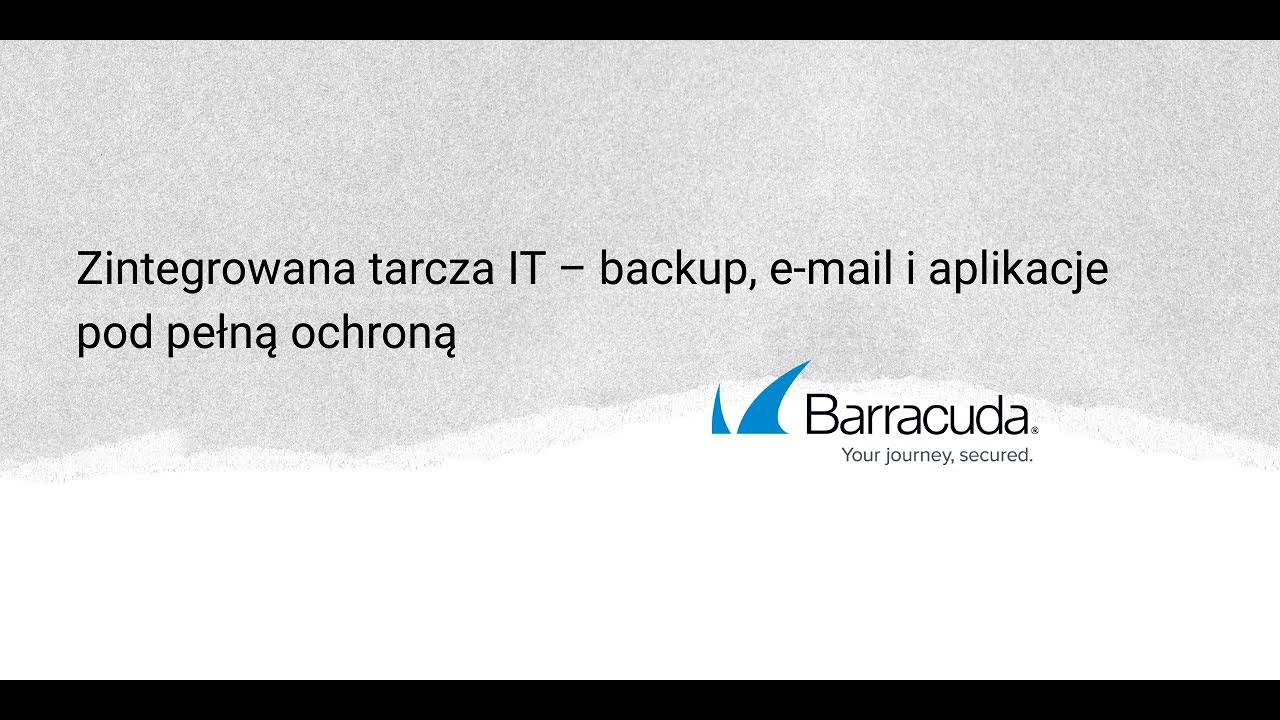 Zintegrowana tarcza IT – backup, e mail i aplikacje pod pełną ochroną   Barracuda Networks