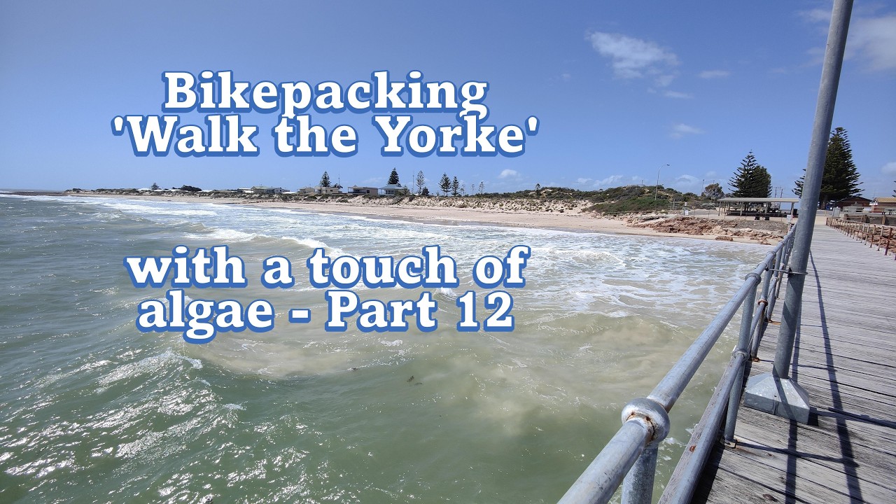 Bikepacking 'Walk the Yorke' - with a touch of algae- Part 12