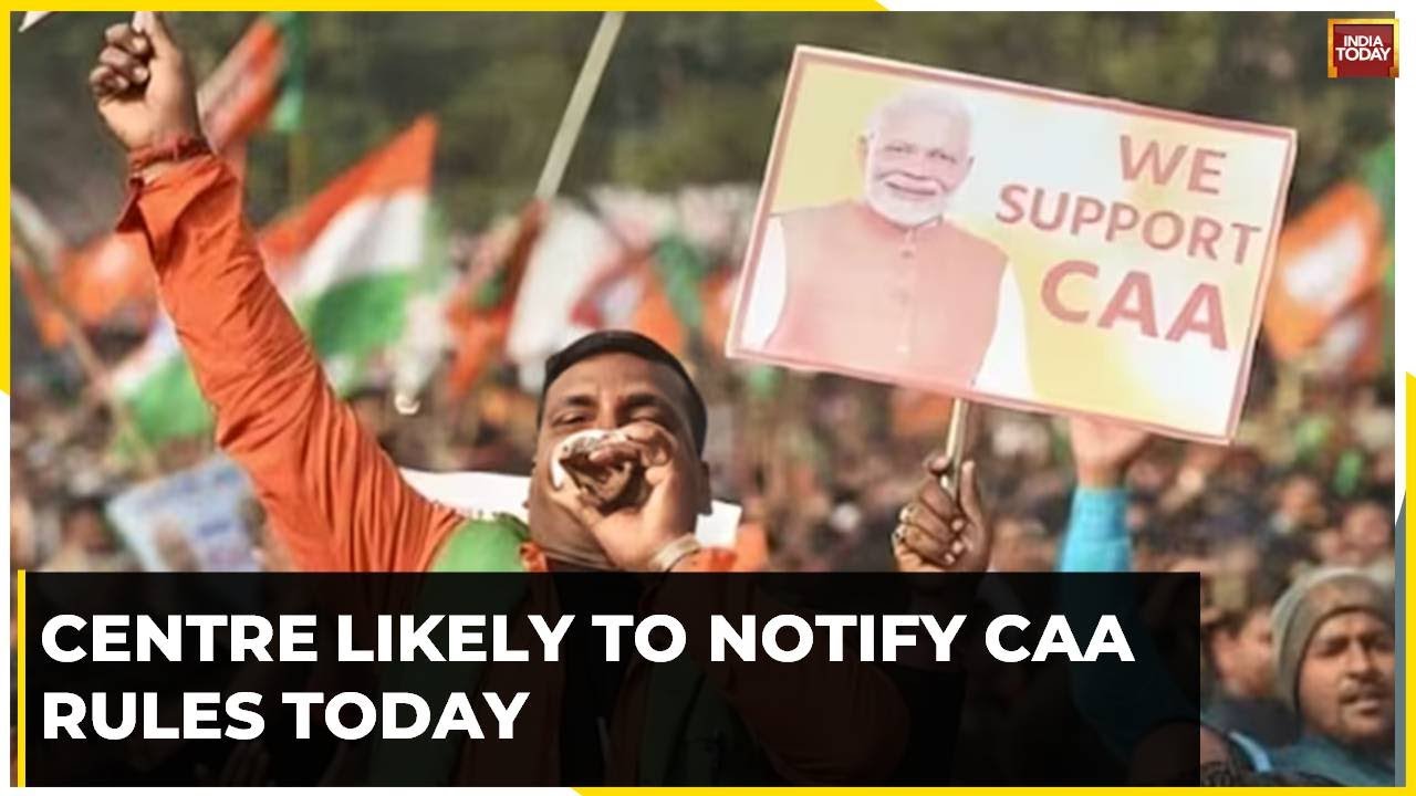 Centre likely to notify CAA rules by today: Sources | India Today News