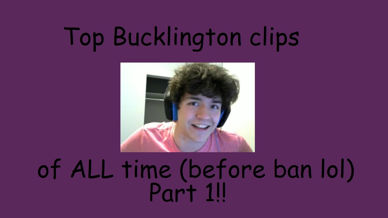 Bucklington's top clips of all time (before ban) Part 1