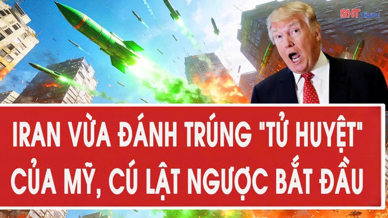 Trực tiếp: Iran vừa đánh trúng 