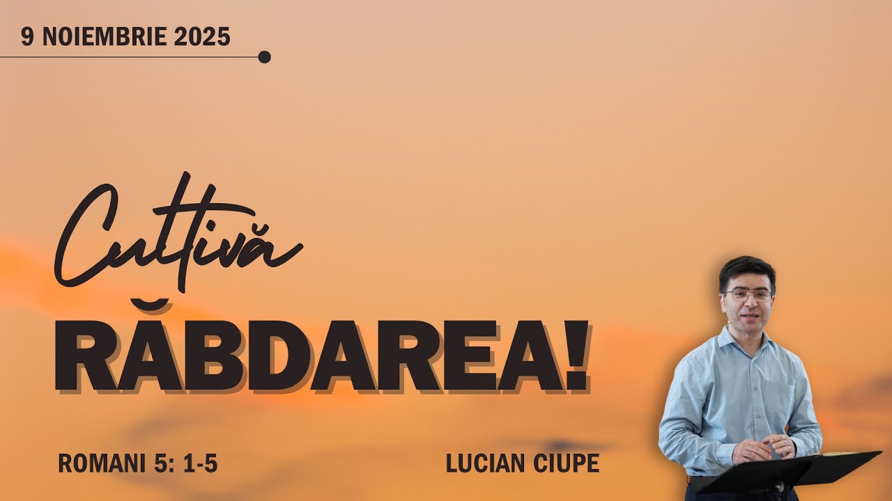 RĂBDARE #2 - Cultivă RĂBDAREA! - Rom. 5.1-5 // Lucian Ciupe