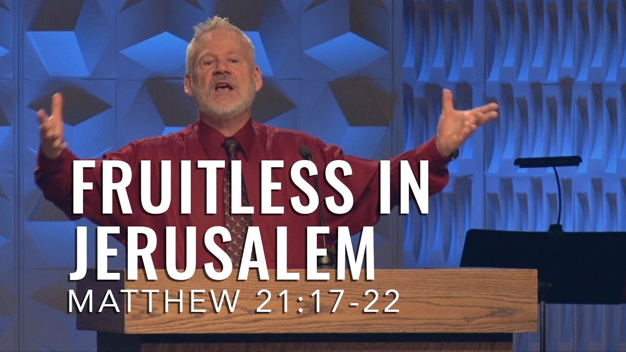 Matthew 21:17-22, Fruitless In Jerusalem
