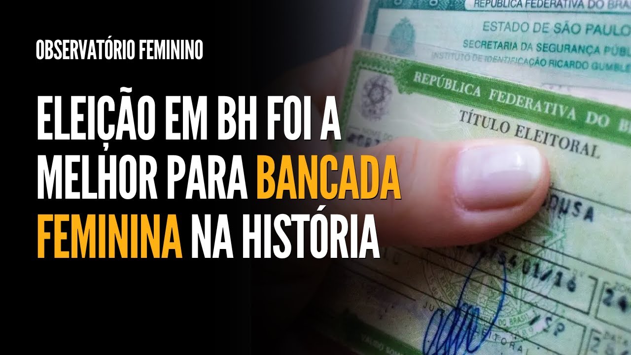 ELEIÇÃO DE VEREADORES DE BH É O MELHOR PARA A BANCADA FEMININA NA HISTÓRIA | OBSERVATÓRIO FEMININO