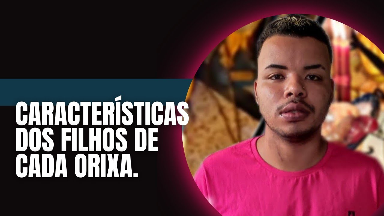 CARACTERÍSTICAS DOS FILHOS DE CADA ORIXA.
