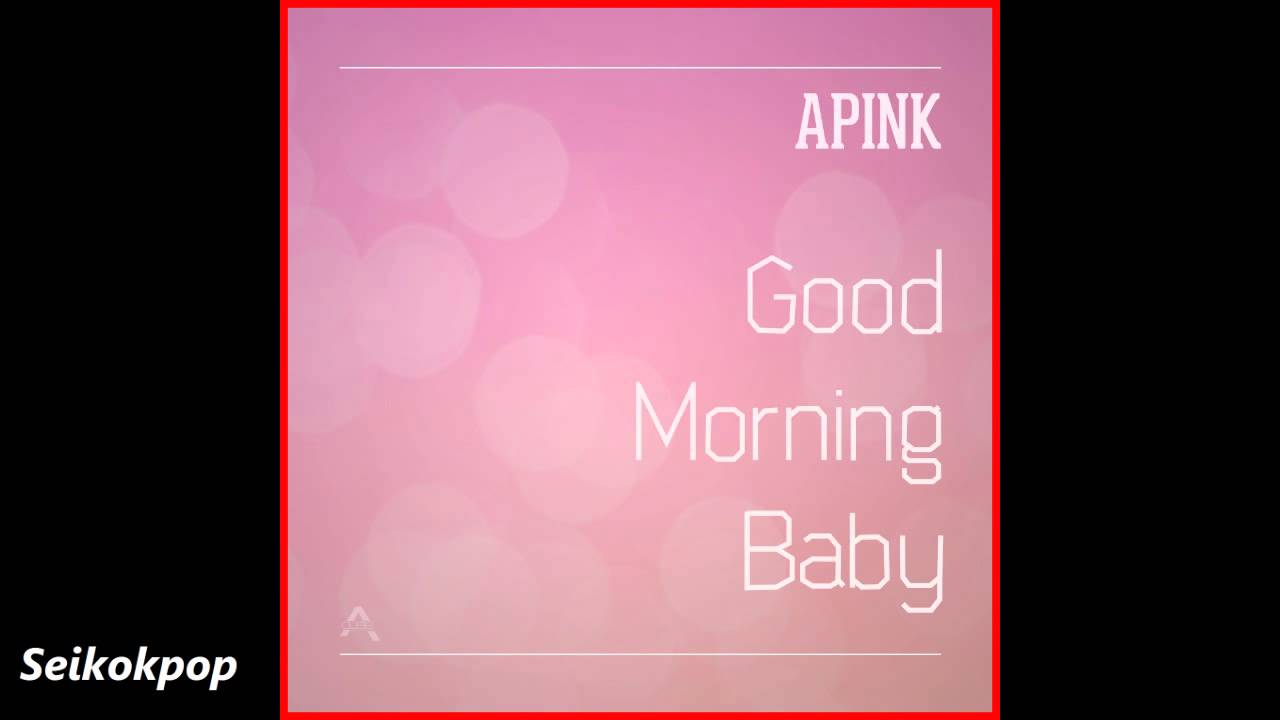 APink (에이핑크) - Good Morning Baby (굿모닝베이비) [Audio]